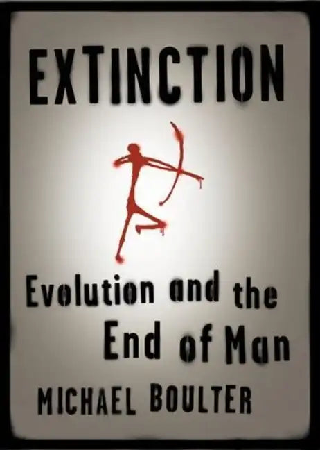 Extinction: Evolution and the End of Man - Paperback