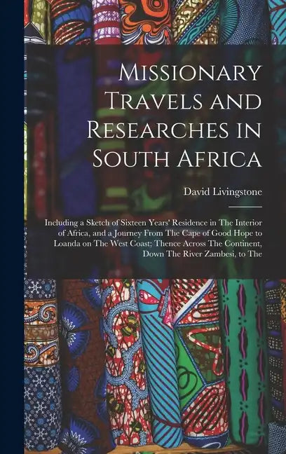 Missionary Travels and Researches in South Africa: Including a Sketch of Sixteen Years' Residence in The Interior of Africa, and a Journey From The Ca - Hardcover