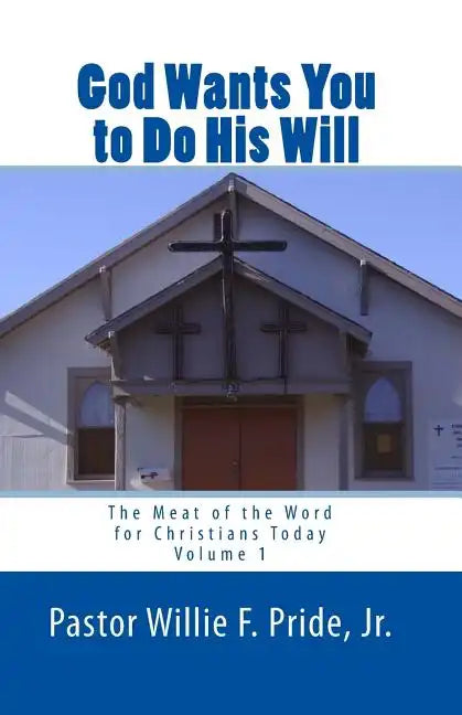 God Wants You To Do His Will: The Meat Of The Word For Christians Today - Paperback