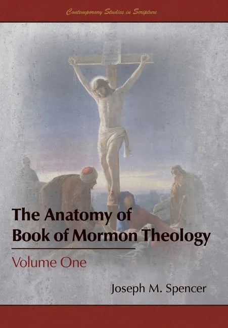The Anatomy of Book of Mormon Theology: Volume One - Hardcover