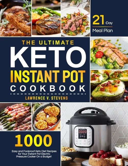 The Ultimate Keto Instant Pot Cookbook: 1000 Easy and Foolproof Keto Diet Recipes for Your Instant Pot Electric Pressure Cooker on a Budget 21-Day Mea - Paperback