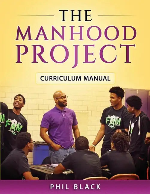 The Manhood Project: Curriculum Manual - Paperback
