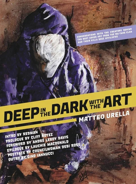 Deep In The Dark With The Art: Conversations With The Creators Behind The Best Cover Art From the Wu-Tang Clan and Their Killa Beez Affiliates - Hardcover