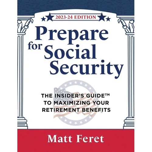 Prepare for Social Security: The Insider's Guide to Maximizing Your Retirement Benefits - Hardcover