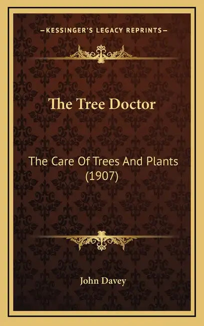 The Tree Doctor: The Care of Trees and Plants (1907) - Hardcover