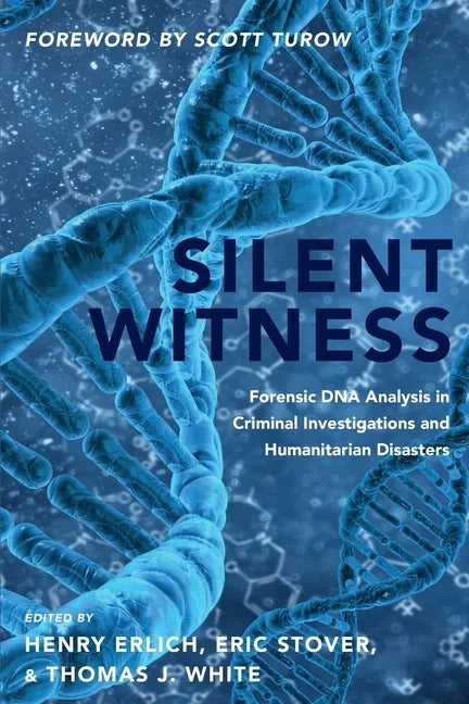 Silent Witness: Forensic DNA Evidence in Criminal Investigations and Humanitarian Disasters - Paperback