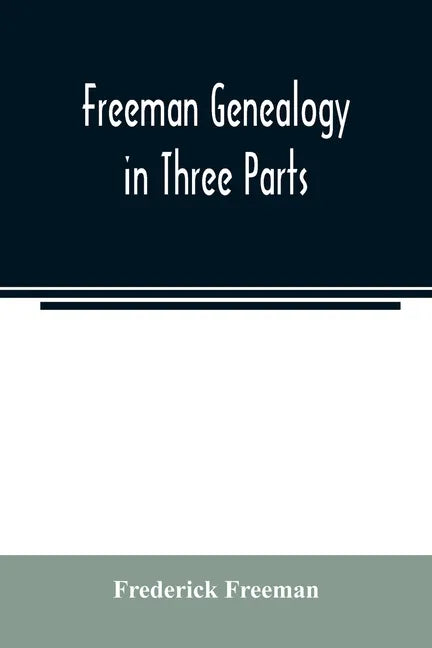 Freeman genealogy in three parts - Paperback