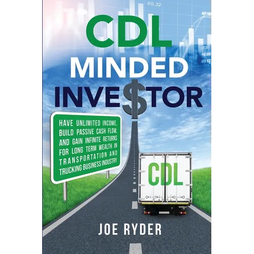 CDL Minded Investor: Have Unlimited Income, Build Passive Cash Flow, and Gain Infinite Returns for Long Term Wealth in Transportation and T - Paperback