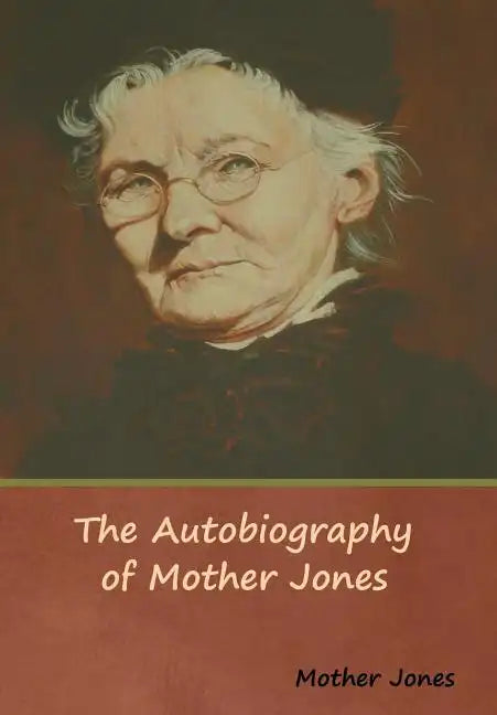 The Autobiography of Mother Jones - Hardcover