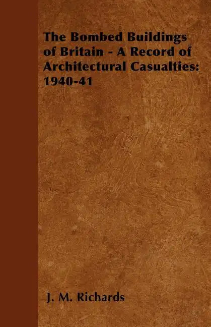 The Bombed Buildings of Britain - A Record of Architectural Casualties: 1940-41 - Paperback