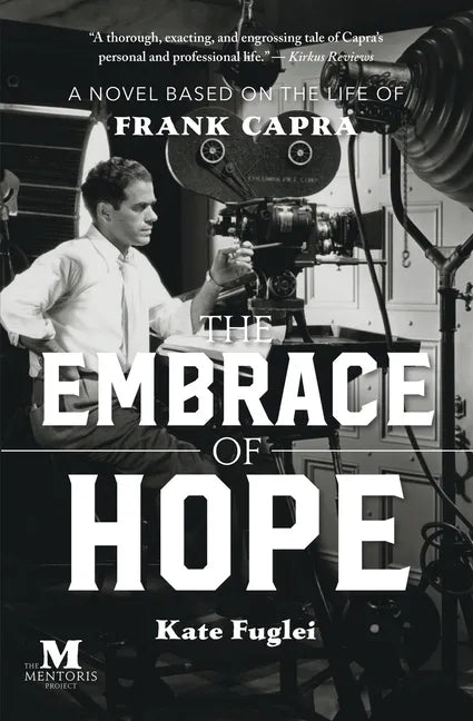 The Embrace of Hope: A Novel Based on the Life of Frank Capra - Paperback