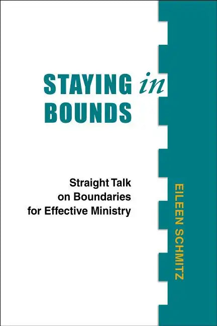 Staying in Bounds: Straight Talk on Boundaries for Effective Ministry - Paperback