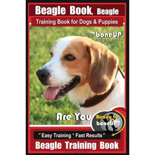Beagle Book, Beagle Training Book for Dogs & Puppies By BoneUP DOG Training: Are You Ready to Bone up? Easy Training * Fast Results Beagle Training Bo - Paperback