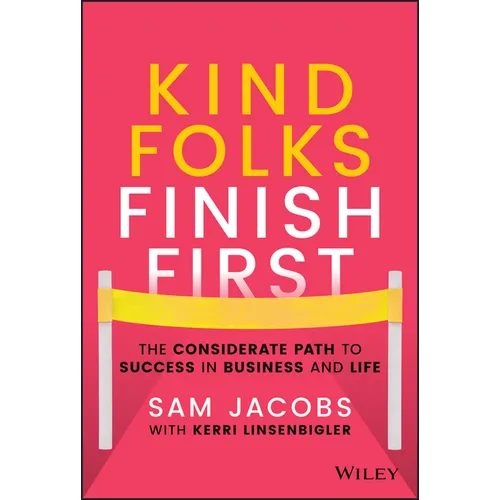 Kind Folks Finish First: The Considerate Path to Success in Business and Life - Hardcover