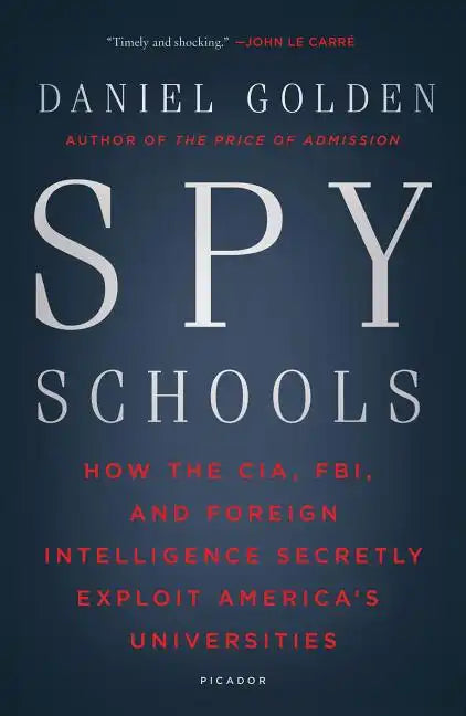 Spy Schools: How the CIA, FBI, and Foreign Intelligence Secretly Exploit America's Universities - Paperback