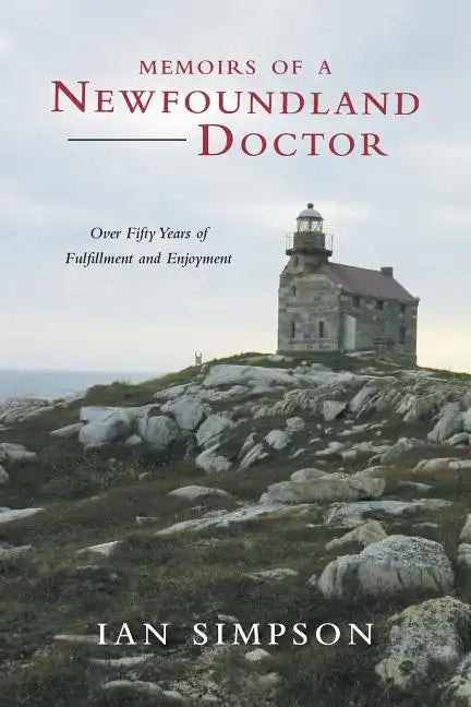 Memoirs of a Newfoundland Doctor: Over Fifty Years of Fulfillment and Enjoyment - Paperback