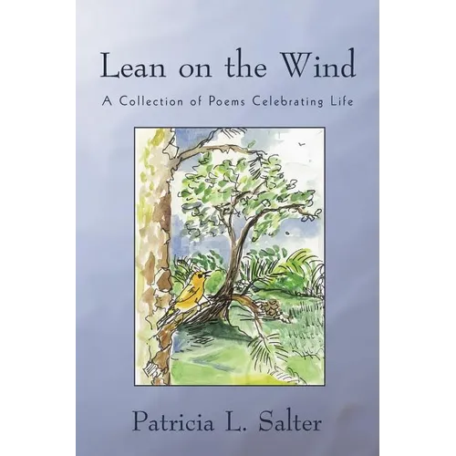 Lean on the Wind: A Collection of Poems Celebrating Life - Paperback