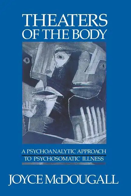 Theaters of the Body: A Psychoanalytic Approach to Psychosomatic Illness - Paperback
