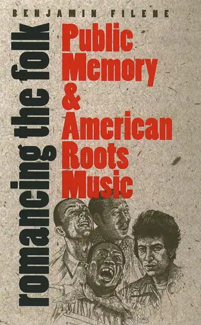 Romancing the Folk: Public Memory and American Roots Music - Paperback