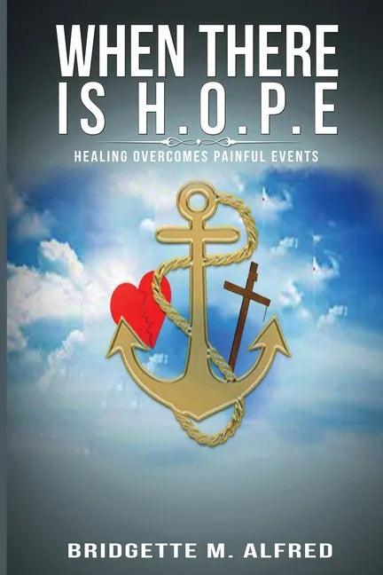 When There is H.O.P.E: Healing Overcomes Painful Events - Paperback