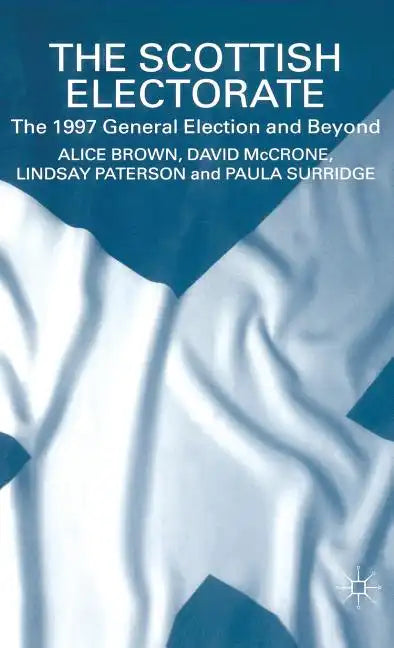 The Scottish Electorate: The 1997 General Election and Beyond - Hardcover