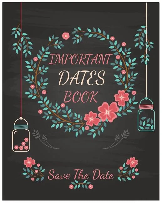 Important Dates Book: Save The Date: Your Life will be better and Never miss an appointment. Then you know The important Dates Book behind your succes - Paperback