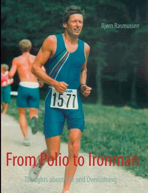 From Polio to Ironman: Thoughts about Life and Overcoming - Paperback