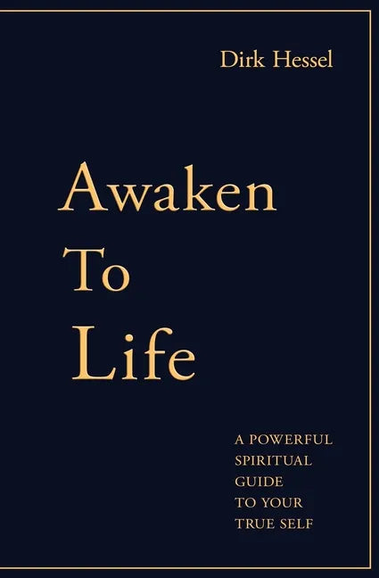 Awaken to Life: A powerful spiritual guide to your true Self - Paperback