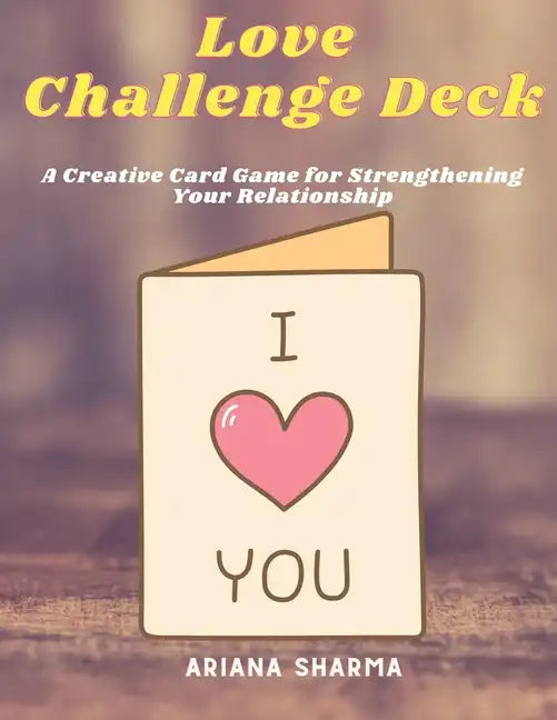 Love Challenge Deck: A Creative Card Game for Strengthening Your Relationship - Paperback