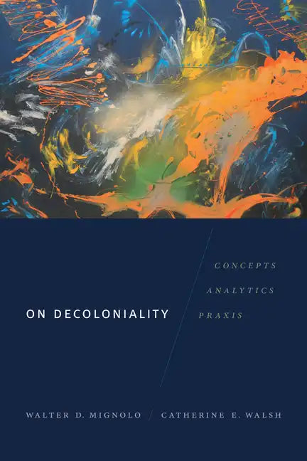 On Decoloniality: Concepts, Analytics, Praxis - Paperback