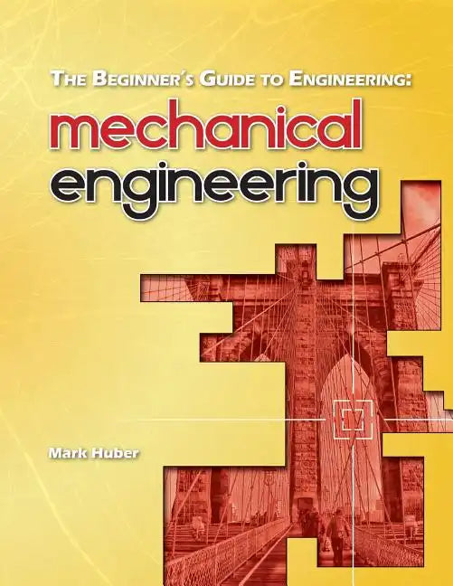 The Beginner's Guide to Engineering: Mechanical Engineering - Paperback