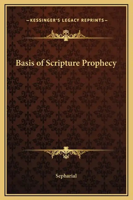 Basis of Scripture Prophecy - Hardcover