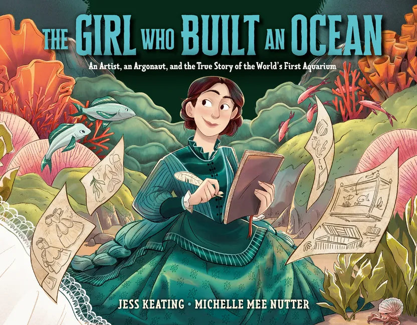 The Girl Who Built an Ocean: An Artist, an Argonaut, and the True Story of the World's First Aquarium - Hardcover