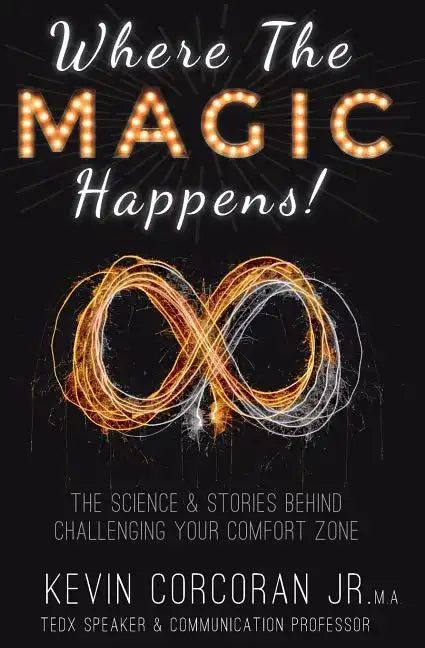 Where the Magic Happens!: The Science & Stories Behind Challenging Your Comfort Zone - Paperback