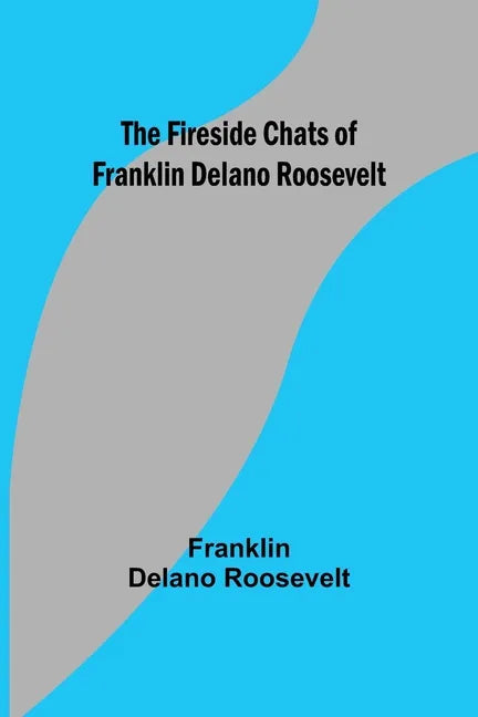 The Fireside Chats of Franklin Delano Roosevelt - Paperback