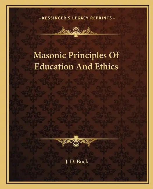 Masonic Principles of Education and Ethics - Paperback