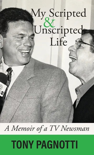 My Scripted and Unscripted Life: A Memoir of a TV Newsman - Hardcover