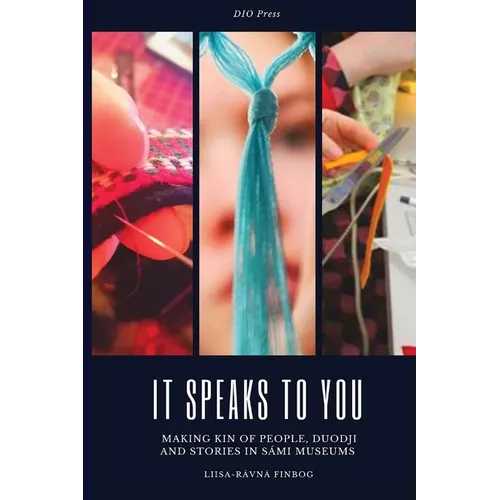 It Speaks to You: Making Kin of People, Duodji and Stories in Sámi Museums - Paperback