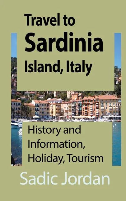 Travel to Sardinia Island, Italy: History and Information, Holiday, Tourism - Paperback
