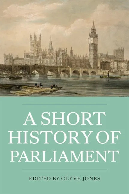 A Short History of Parliament: England, Great Britain, the United Kingdom, Ireland & Scotland - Paperback
