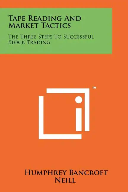 Tape Reading And Market Tactics: The Three Steps To Successful Stock Trading - Paperback