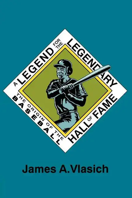A Legend for the Legendary: The Origin of the Baseball Hall of Fame - Paperback