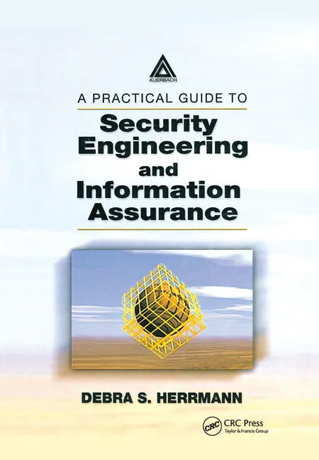 A Practical Guide to Security Engineering and Information Assurance - Paperback