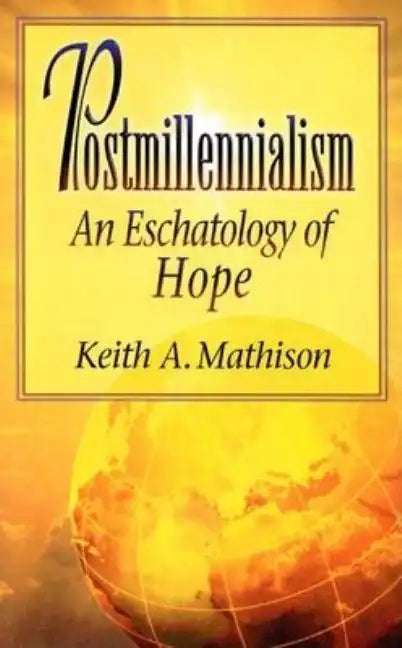 Postmillennialism: An Eschatology of Hope - Paperback
