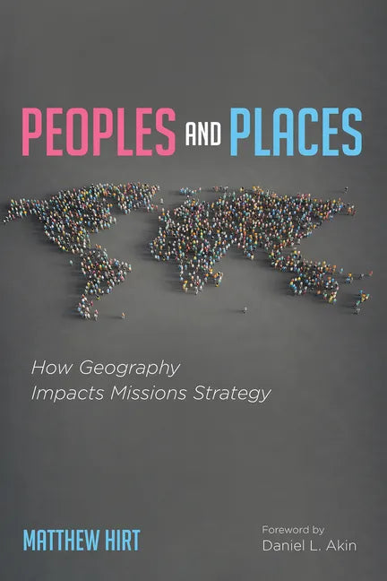Peoples and Places: How Geography Impacts Missions Strategy - Paperback