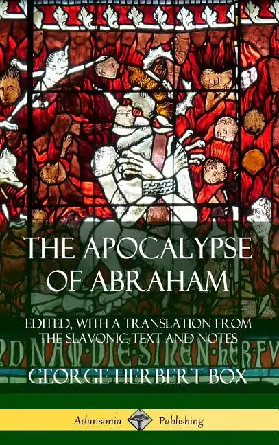 The Apocalypse of Abraham: Edited, With a Translation from the Slavonic Text and Notes (Hardcover) - Hardcover