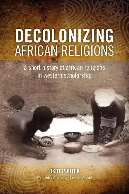 Decolonizing African Religion: A Short History of African Religions in Western Scholarship - Paperback