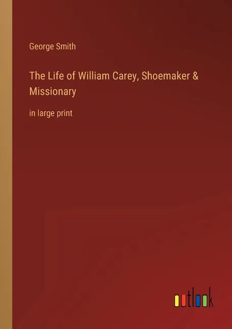 The Life of William Carey, Shoemaker & Missionary: in large print - Paperback