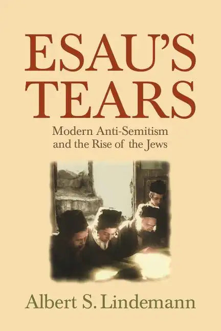 Esau's Tears: Modern Anti-Semitism and the Rise of the Jews - Paperback