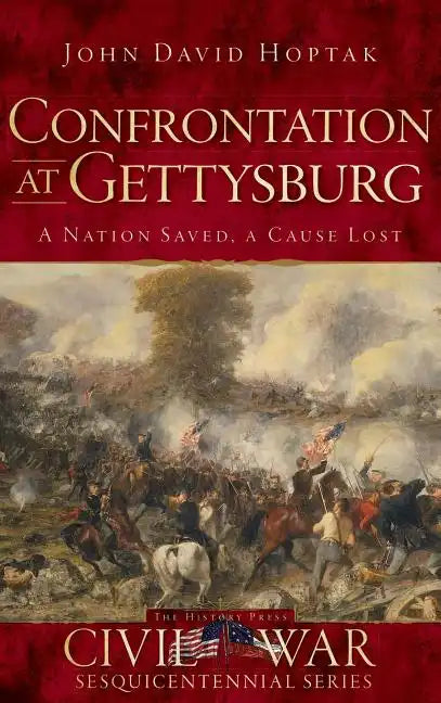Confrontation at Gettysburg: A Nation Saved, a Cause Lost - Hardcover